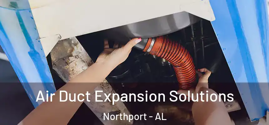  Air Duct Expansion Solutions Northport - AL