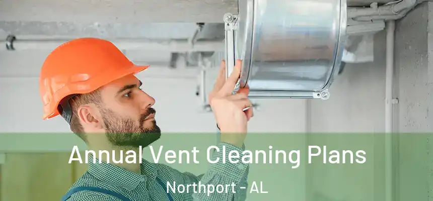  Annual Vent Cleaning Plans Northport - AL