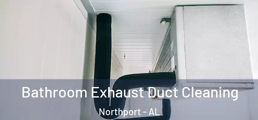  Bathroom Exhaust Duct Cleaning Northport - AL