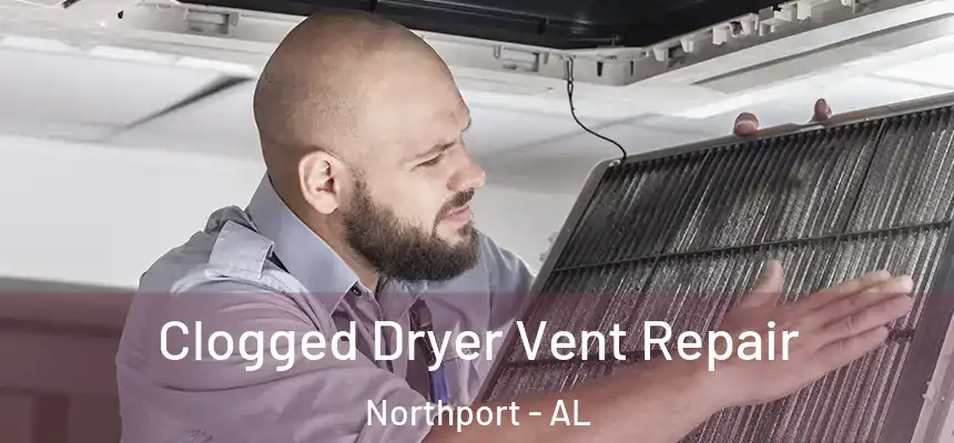  Clogged Dryer Vent Repair Northport - AL