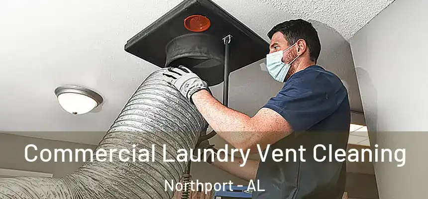  Commercial Laundry Vent Cleaning Northport - AL