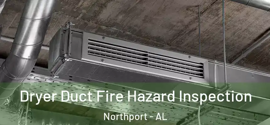  Dryer Duct Fire Hazard Inspection Northport - AL