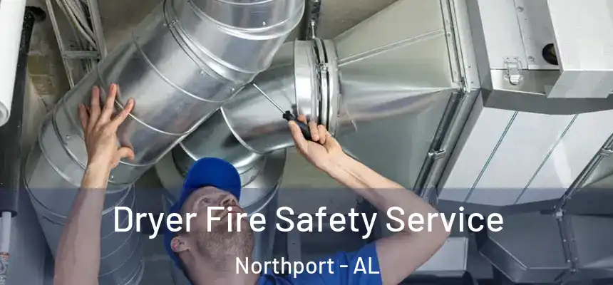 Dryer Fire Safety Service Northport - AL