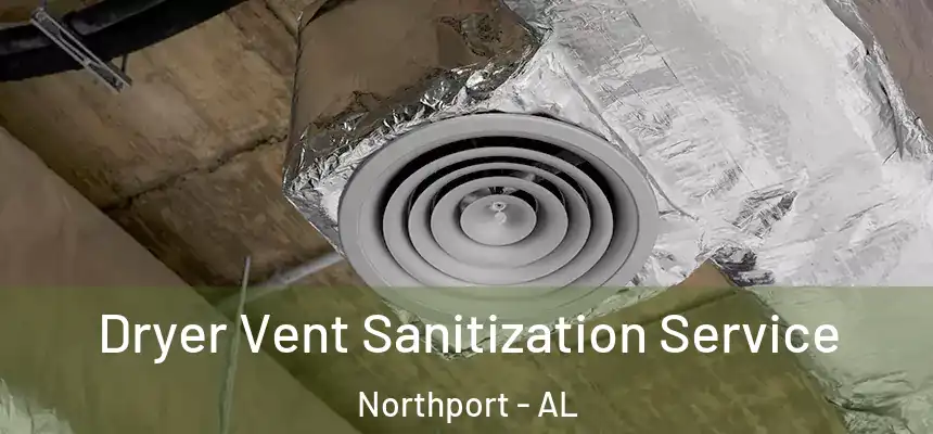  Dryer Vent Sanitization Service Northport - AL