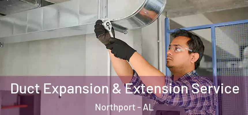  Duct Expansion & Extension Service Northport - AL