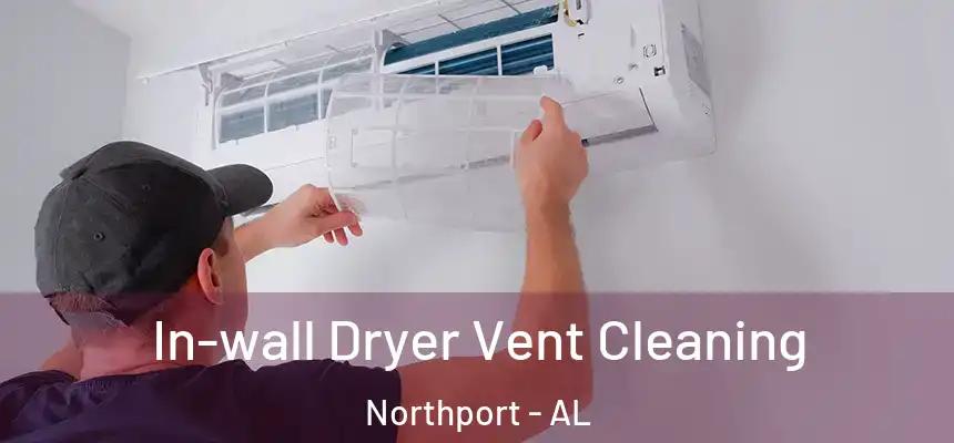  In-wall Dryer Vent Cleaning Northport - AL