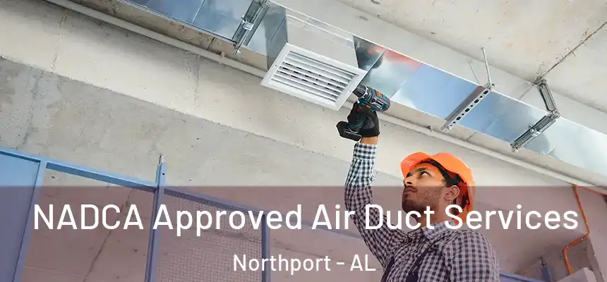  NADCA Approved Air Duct Services Northport - AL
